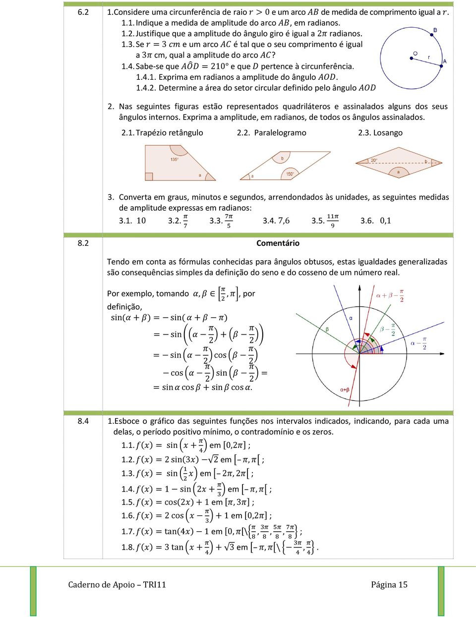 Determine a área do setor circular definido pelo ângulo. 2. Nas seguintes figuras estão representados quadriláteros e assinalados alguns dos seus ângulos internos.