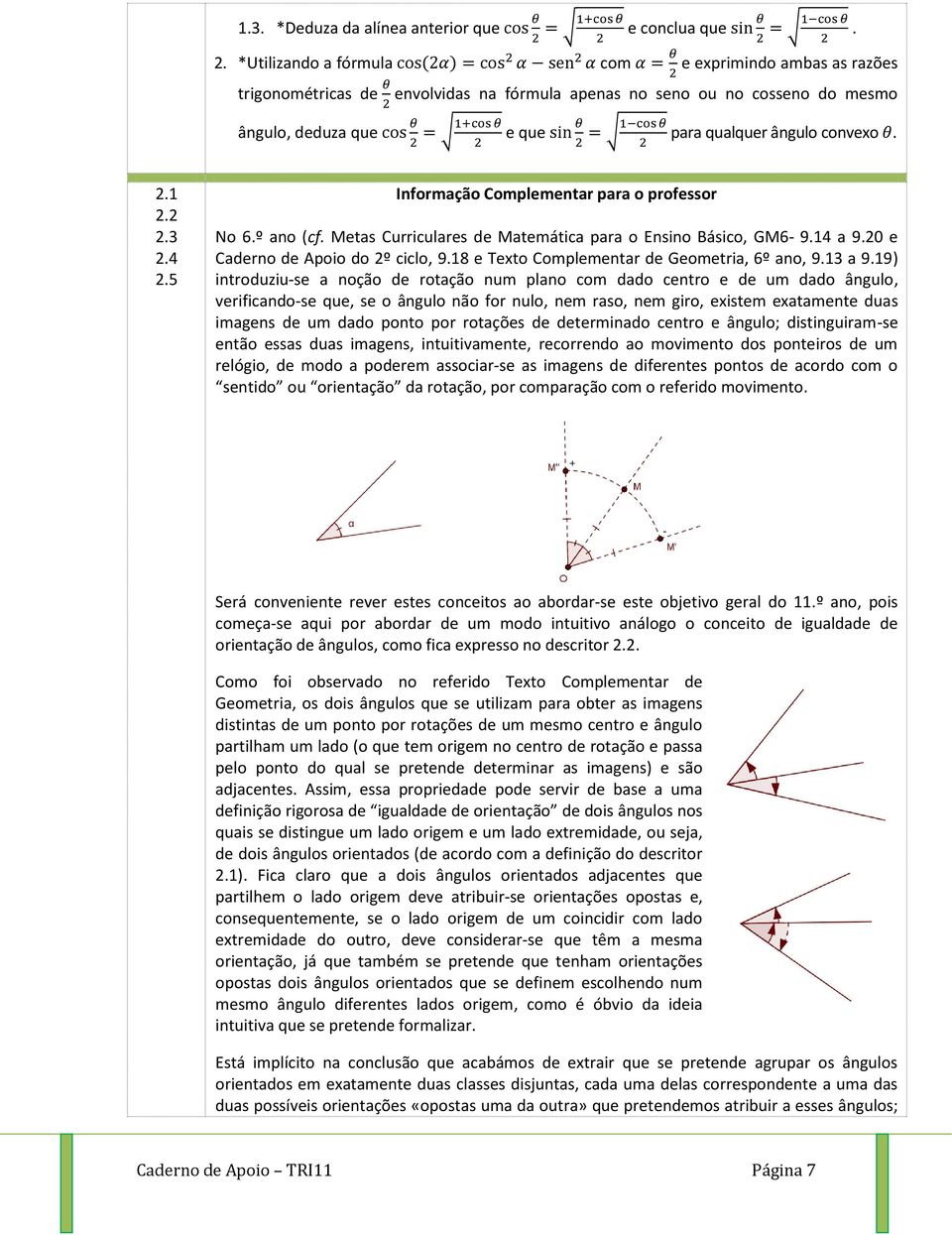 2 2.3 2.4 2.5 Informação Complementar para o professor No 6.º ano (cf. Metas Curriculares de Matemática para o Ensino Básico, GM6-9.14 a 9.20 e Caderno de Apoio do 2º ciclo, 9.