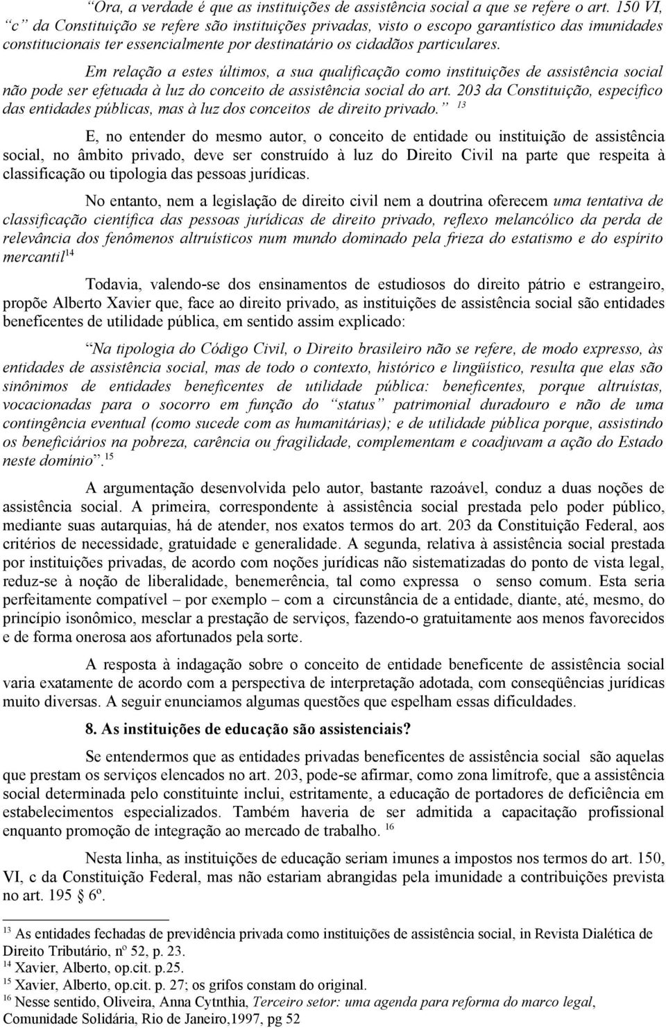 Em relação a estes últimos, a sua qualificação como instituições de assistência social não pode ser efetuada à luz do conceito de assistência social do art.