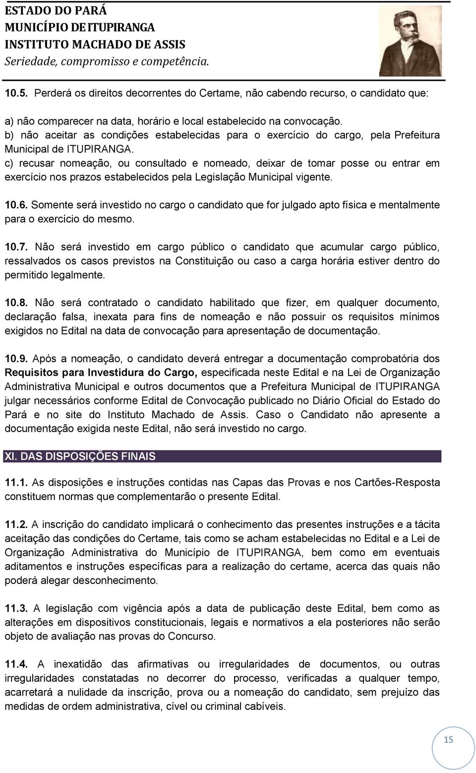 c) recusar nomeação, ou consultado e nomeado, deixar de tomar posse ou entrar em exercício nos prazos estabelecidos pela Legislação Municipal vigente. 10.6.