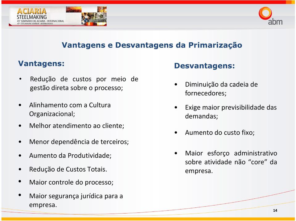 Totais. Maior controle do processo; Maior segurança jurídica para a empresa.