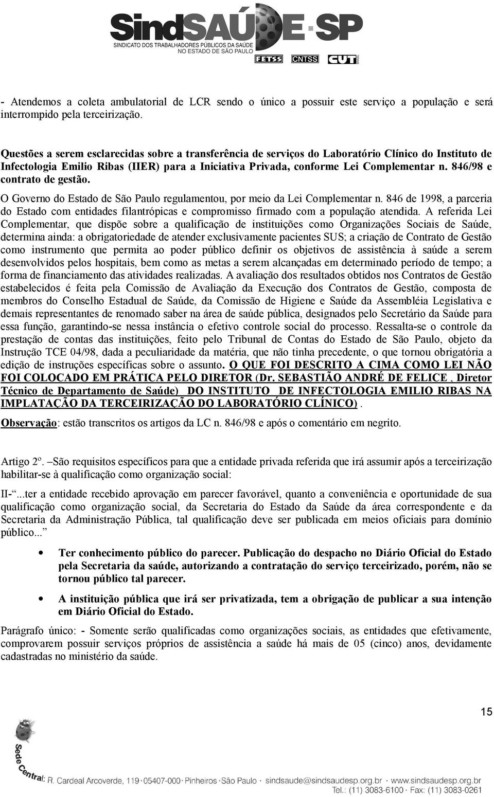 846/98 e contrato de gestão. O Governo do Estado de São Paulo regulamentou, por meio da Lei Complementar n.