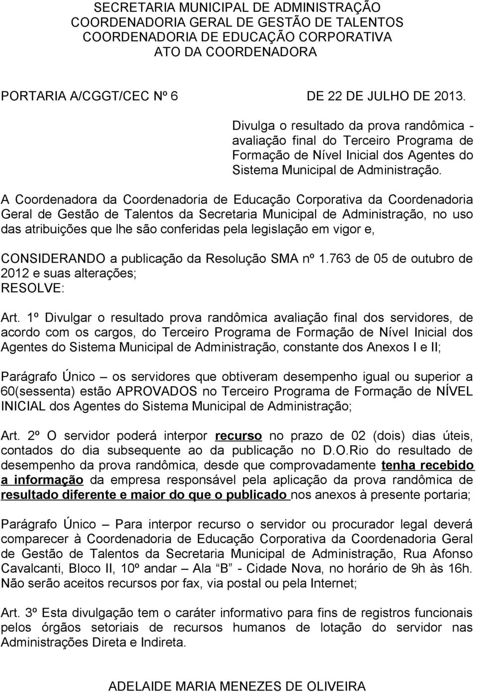 A Coordenadora da Coordenadoria de Educação Corporativa da Coordenadoria Geral de Gestão de Talentos da Secretaria Municipal de Administração, no uso das atribuições que lhe são conferidas pela