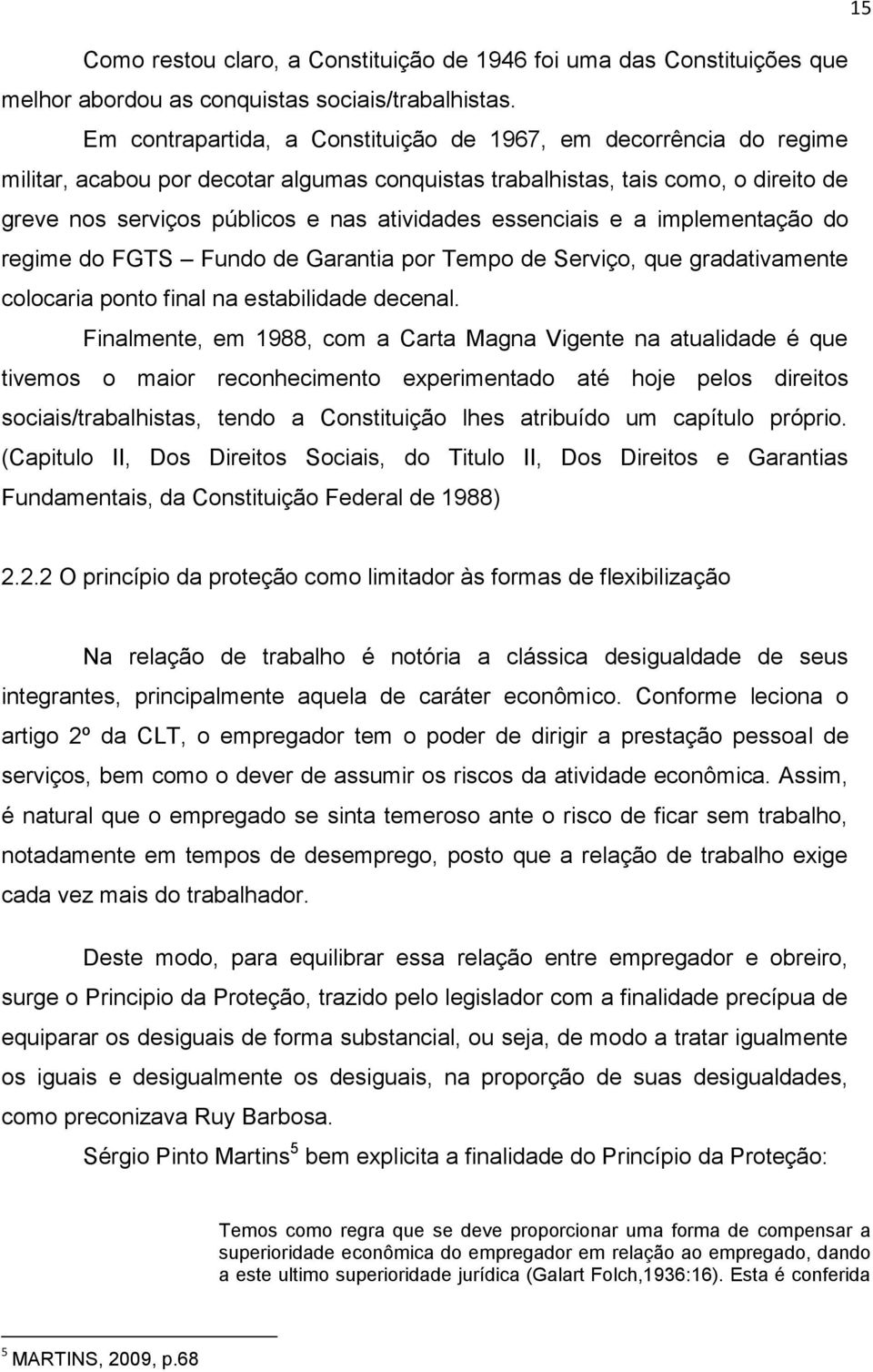 essenciais e a implementação do regime do FGTS Fundo de Garantia por Tempo de Serviço, que gradativamente colocaria ponto final na estabilidade decenal.