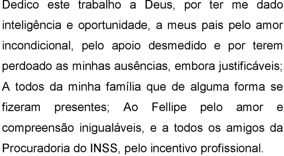 justificáveis; A todos da minha família que de alguma forma se fizeram presentes; Ao Fellipe