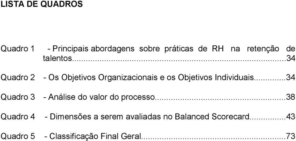 ..34 Quadro 2 - Os Objetivos Organizacionais e os Objetivos Individuais.