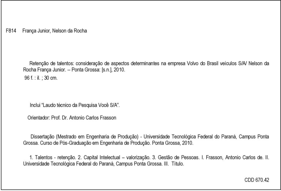 Antonio Carlos Frasson Dissertação (Mestrado em Engenharia de Produção) - Universidade Tecnológica Federal do Paraná, Campus Ponta Grossa.