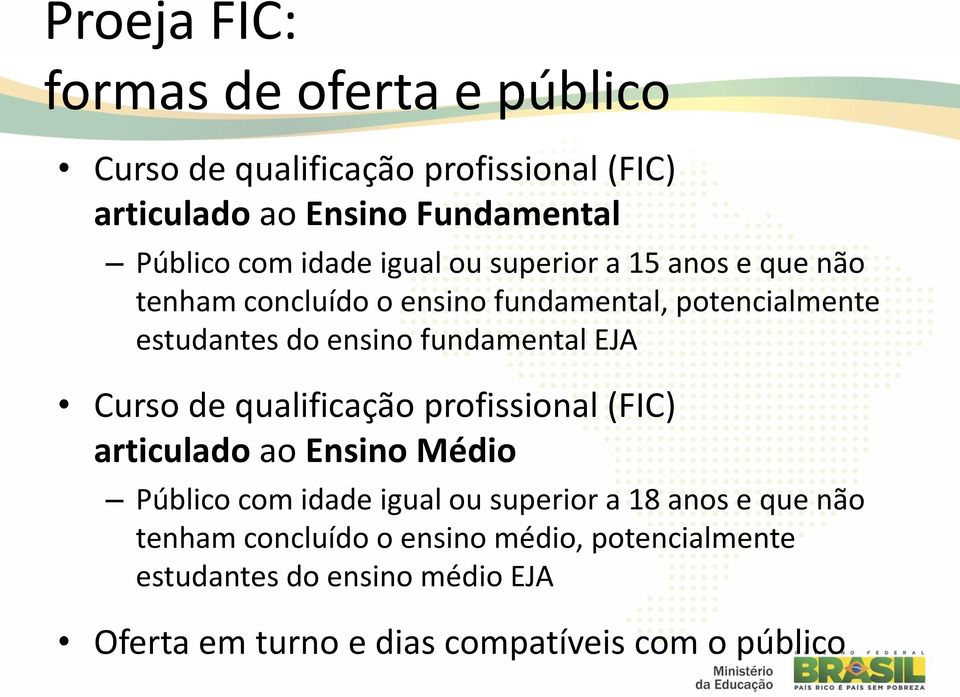 fundamental EJA Curso de qualificação profissional (FIC) articulado ao Ensino Médio Público com idade igual ou superior a 18