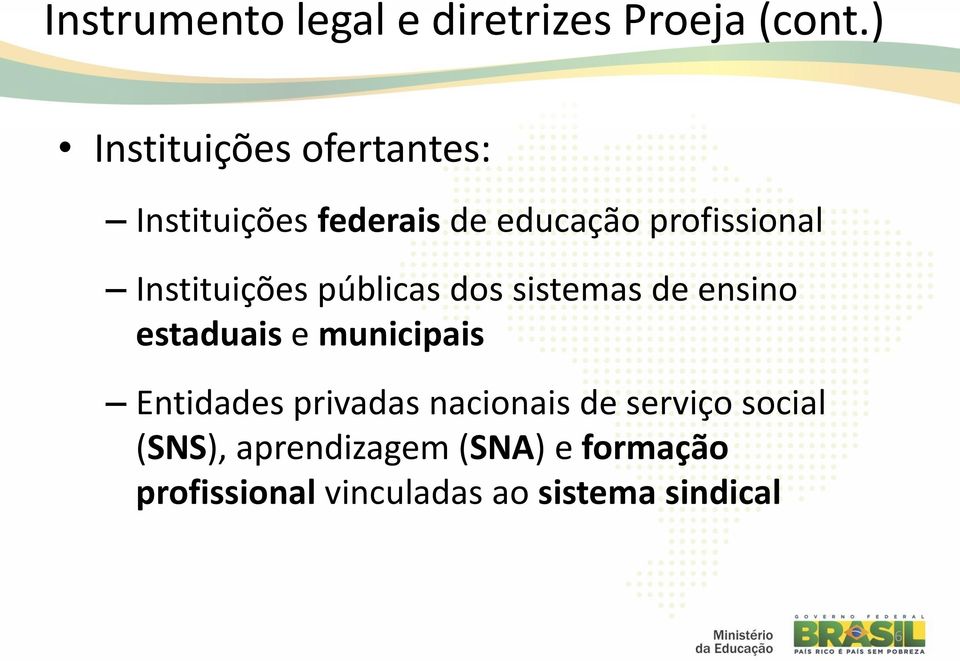 Instituições públicas dos sistemas de ensino estaduais e municipais Entidades