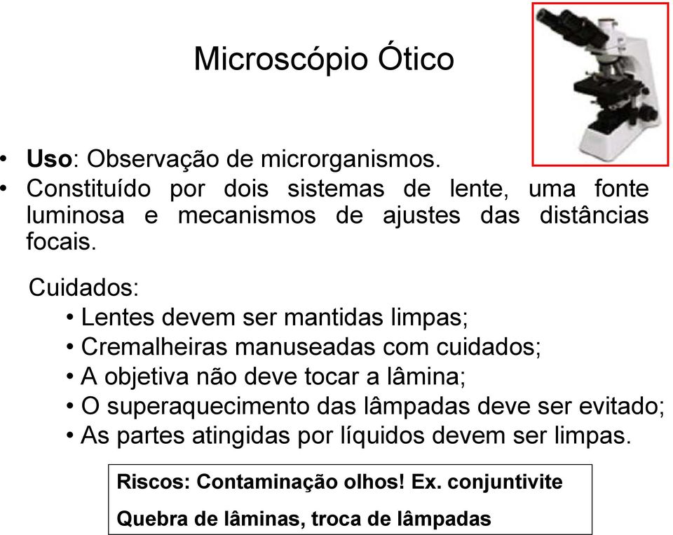 Cuidados: Lentes devem ser mantidas limpas; Cremalheiras manuseadas com cuidados; A objetiva não deve tocar a