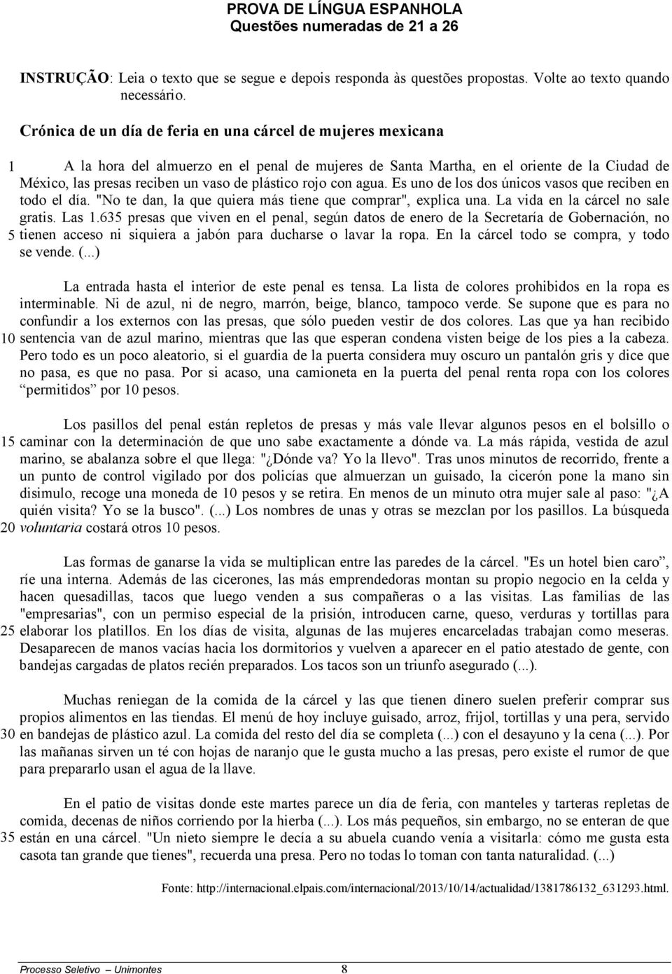 plástico rojo con agua. Es uno de los dos únicos vasos que reciben en todo el día. "No te dan, la que quiera más tiene que comprar", explica una. La vida en la cárcel no sale gratis. Las 1.