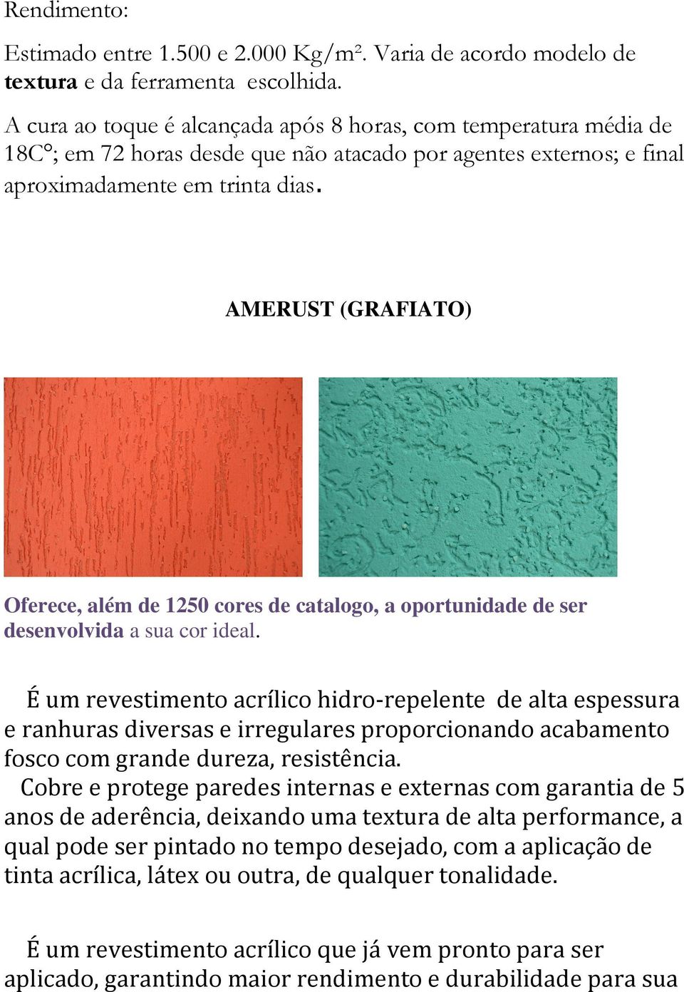 AMERUST (GRAFIATO) Oferece, além de 1250 cores de catalogo, a oportunidade de ser desenvolvida a sua cor ideal.