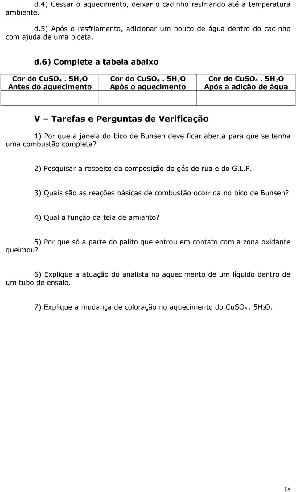 5H 2O Após a adição de água V Tarefas e Perguntas de Verificação 1) Por que a janela do bico de Bunsen deve ficar aberta para que se tenha uma combustão completa?