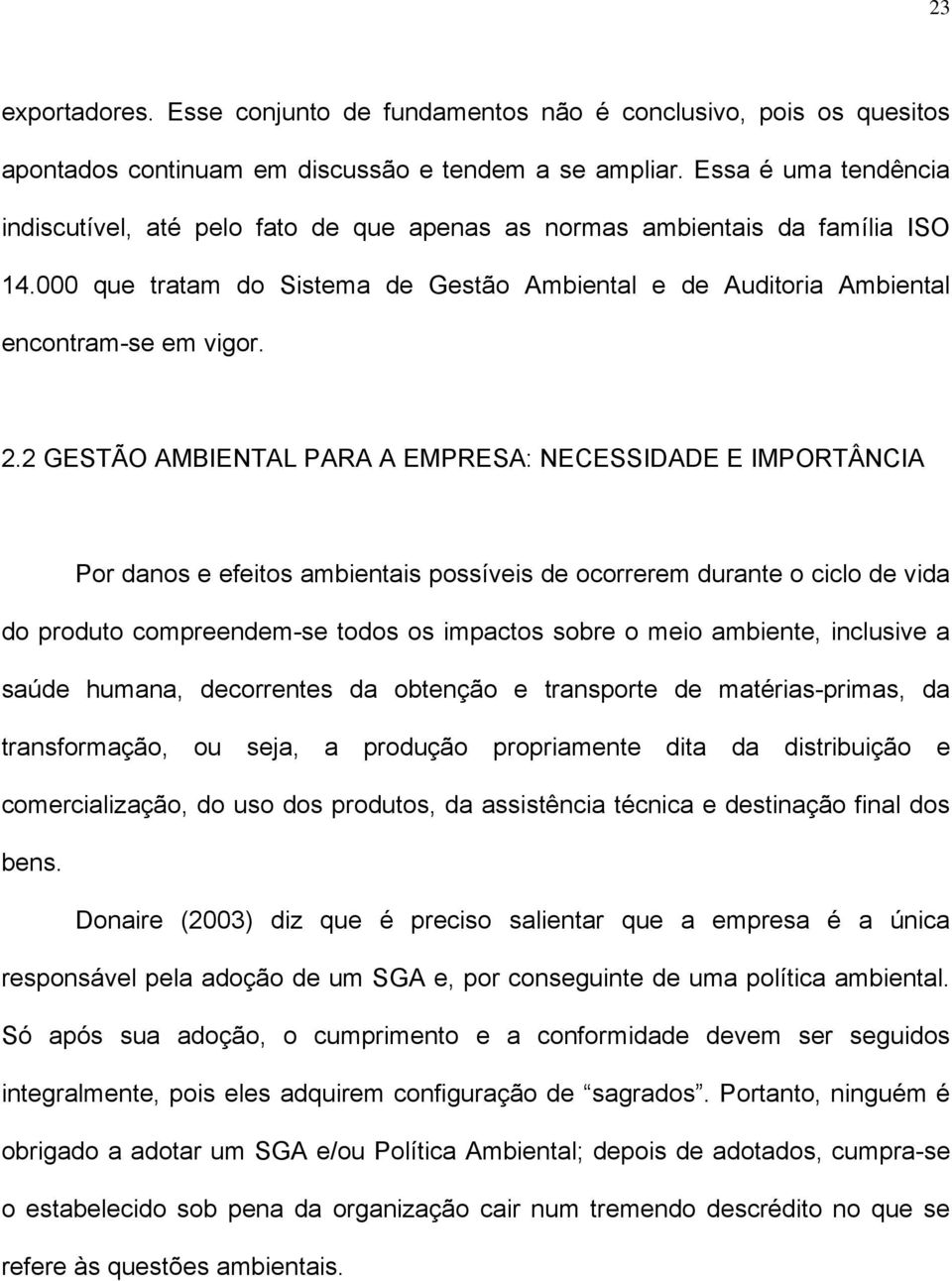 2 GESTÃO AMBIENTAL PARA A EMPRESA: NECESSIDADE E IMPORTÂNCIA Por danos e efeitos ambientais possíveis de ocorrerem durante o ciclo de vida do produto compreendem-se todos os impactos sobre o meio