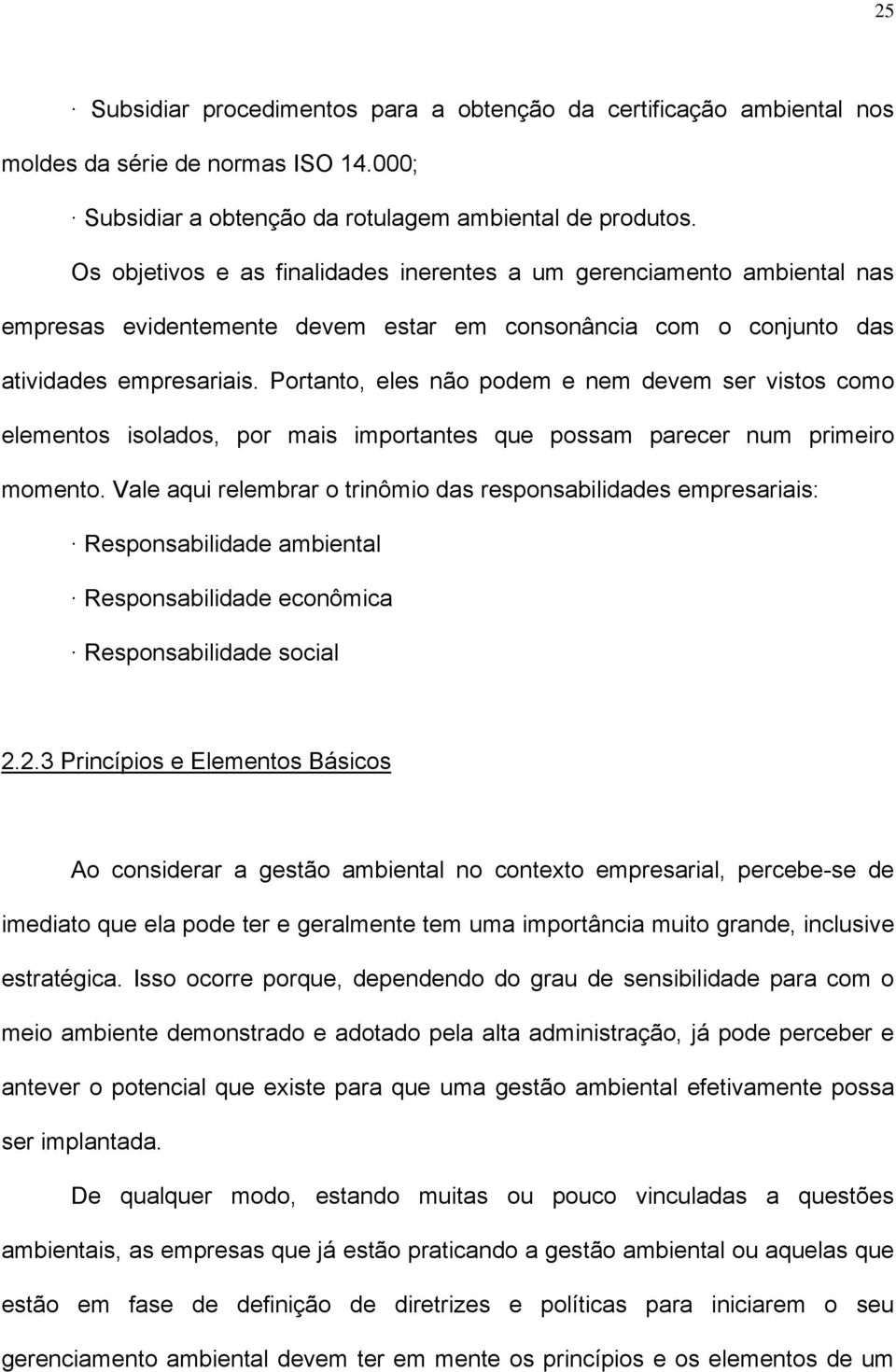 Portanto, eles não podem e nem devem ser vistos como elementos isolados, por mais importantes que possam parecer num primeiro momento.