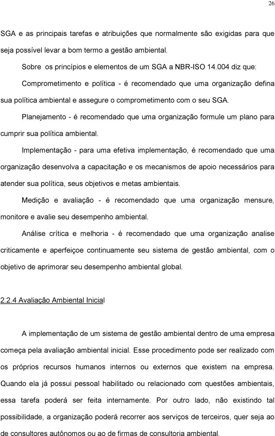 Planejamento - é recomendado que uma organização formule um plano para cumprir sua política ambiental.