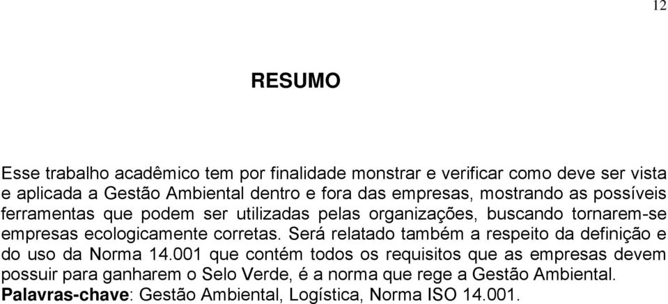 ecologicamente corretas. Será relatado também a respeito da definição e do uso da Norma 14.