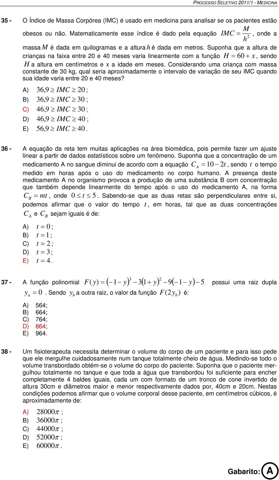 Suponha que a altura de crianças na faixa entre 0 e 40 meses varia linearmente com a função H = 60 + x, sendo H a altura em centímetros e x a idade em meses.