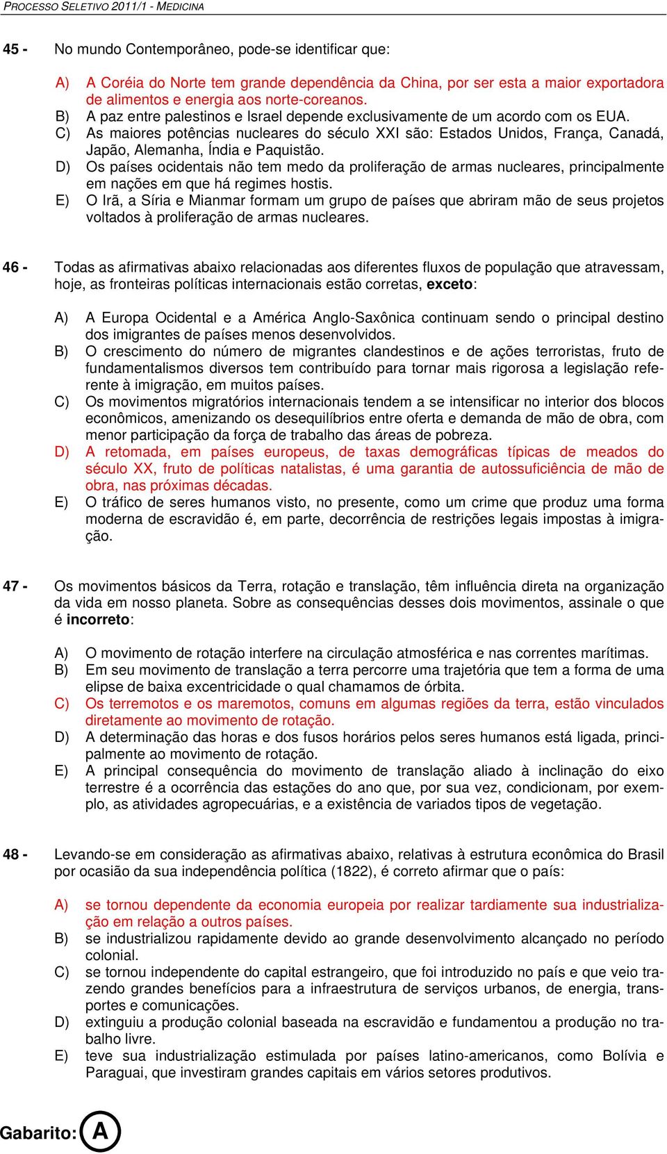 C) As maiores potências nucleares do século XXI são: Estados Unidos, França, Canadá, Japão, Alemanha, Índia e Paquistão.