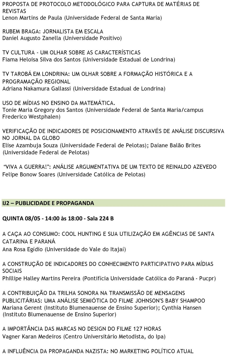 A PROGRAMAÇÃO REGIONAL Adriana Nakamura Gallassi (Universidade Estadual de Londrina) USO DE MÍDIAS NO ENSINO DA MATEMÁTICA.