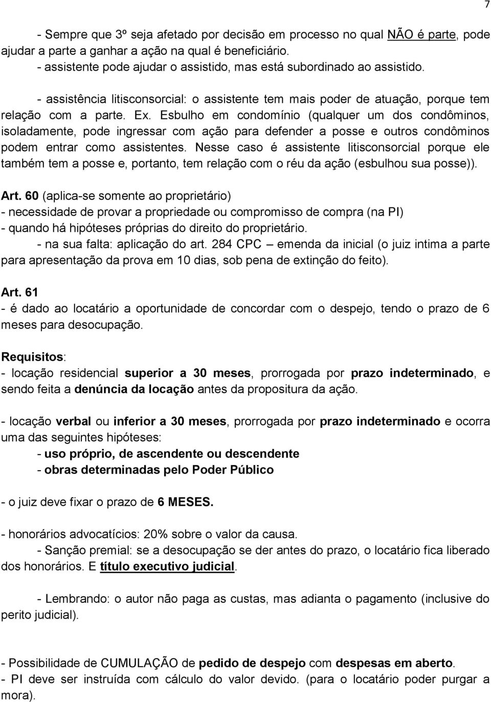 Esbulho em condomínio (qualquer um dos condôminos, isoladamente, pode ingressar com ação para defender a posse e outros condôminos podem entrar como assistentes.