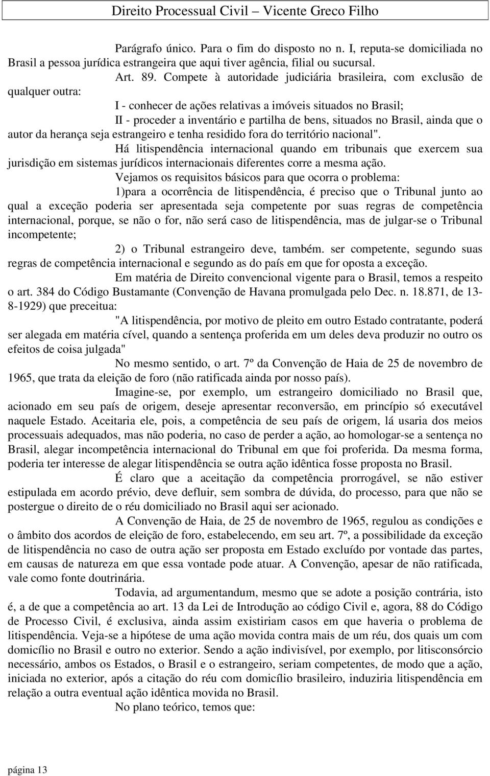 Brasil, ainda que o autor da herança seja estrangeiro e tenha residido fora do território nacional".