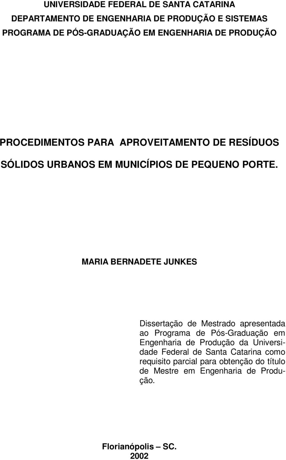 MARIA BERNADETE JUNKES Dissertação de Mestrado apresentada ao Programa de Pós-Graduação em Engenharia de Produção da