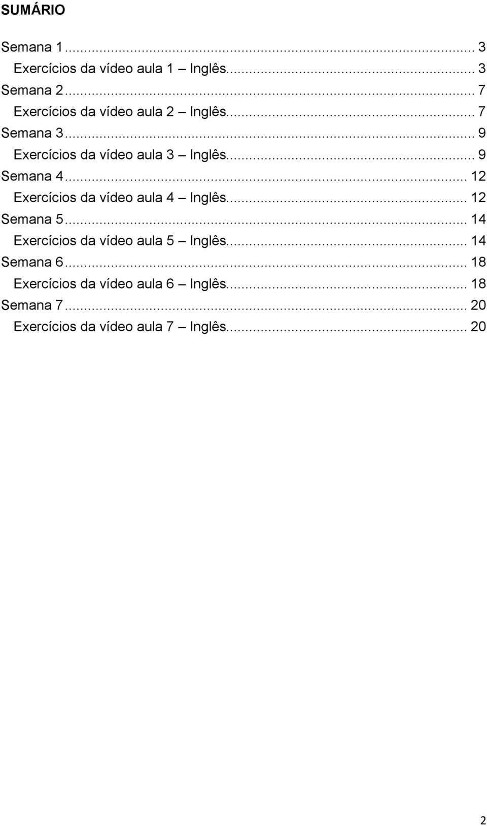 .. 9 Semana 4... 12 Exercícios da vídeo aula 4 Inglês... 12 Semana 5.