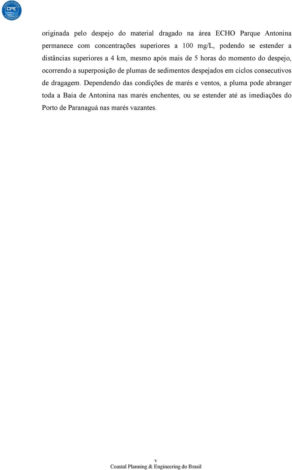 de plumas de sedimentos despejados em ciclos consecutivos de dragagem.