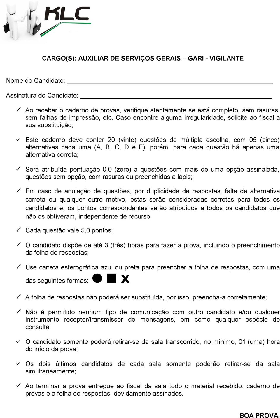 Caso encontre alguma irregularidade, solicite ao fiscal a sua substituição; Este caderno deve conter 20 (vinte) questões de múltipla escolha, com 05 (cinco) alternativas cada uma (A, B, C, D e E),