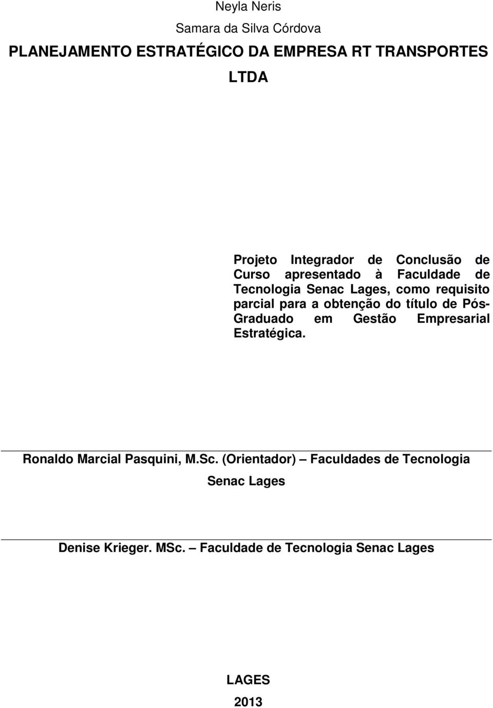 para a obtenção do título de Pós- Graduado em Gestão Empresarial Estratégica. Ronaldo Marcial Pasquini, M.Sc.