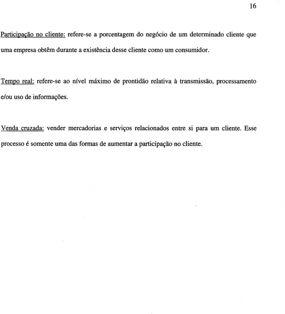 Tempo real: refere-se ao nível máximo de prontidão relativa à transmissão, processamento e/ou uso de