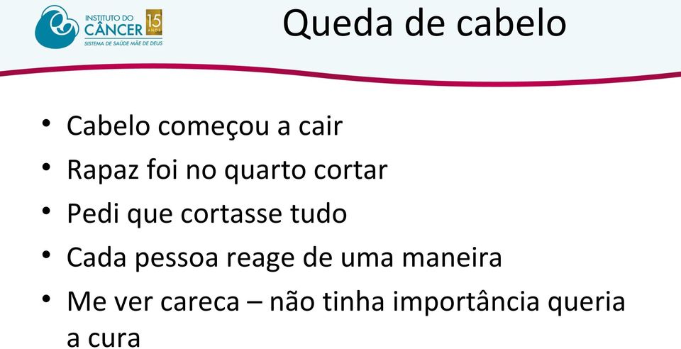 cortasse tudo Cada pessoa reage de uma