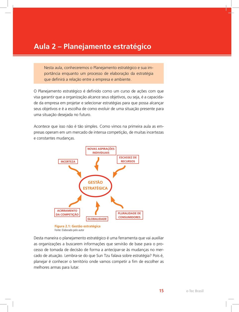 O Planejamento estratégico é definido como um curso de ações com que visa garantir que a organização alcance seus objetivos, ou seja, é a capacidade da empresa em projetar e selecionar estratégias