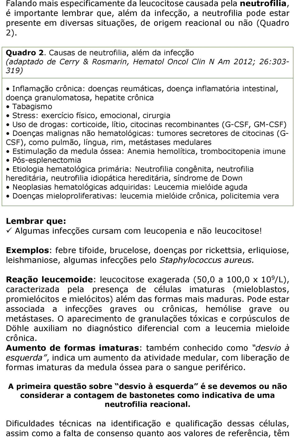 Causas de neutrofilia, além da infecção (adaptado de Cerry & Rosmarin, Hematol Oncol Clin N Am 2012; 26:303-319) Inflamação crônica: doenças reumáticas, doença inflamatória intestinal, doença