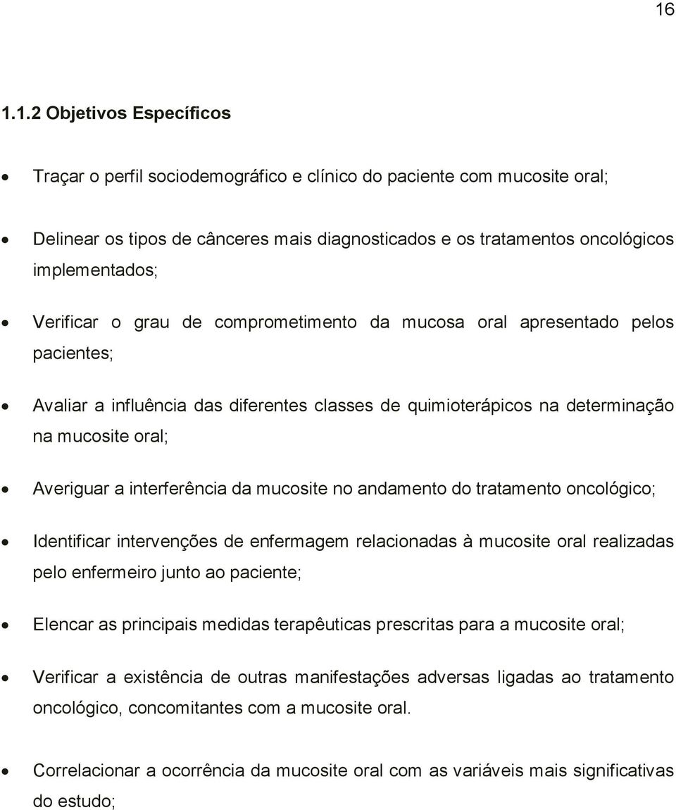 interferência da mucosite no andamento do tratamento oncológico; Identificar intervenções de enfermagem relacionadas à mucosite oral realizadas pelo enfermeiro junto ao paciente; Elencar as