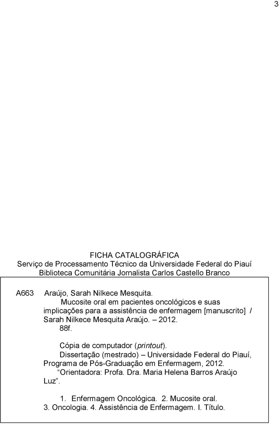 Mucosite oral em pacientes oncológicos e suas implicações para a assistência de enfermagem [manuscrito] / Sarah Nilkece Mesquita Araújo. 2012. 88f.