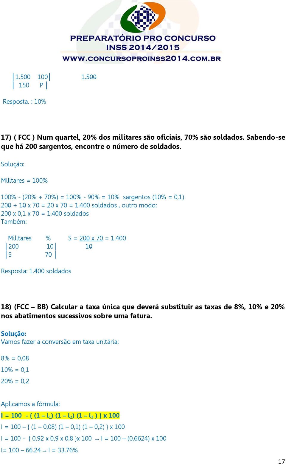 400 soldados Também: Militares % S = 200 x 70 = 1.400 200 10 10 S 70 Resposta: 1.