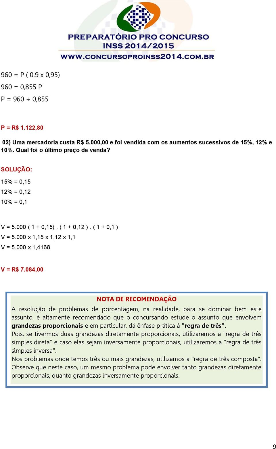 084,00 NOTA DE RECOMENDAÇÃO A resolução de problemas de porcentagem, na realidade, para se dominar bem este assunto, é altamente recomendado que o concursando estude o assunto que envolvem grandezas