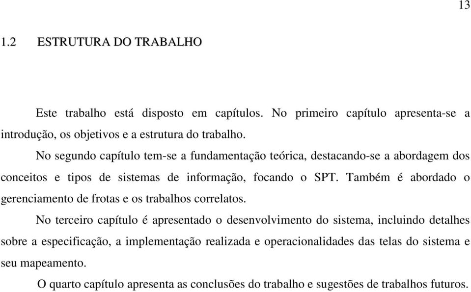 Também é abordado o gerenciamento de frotas e os trabalhos correlatos.