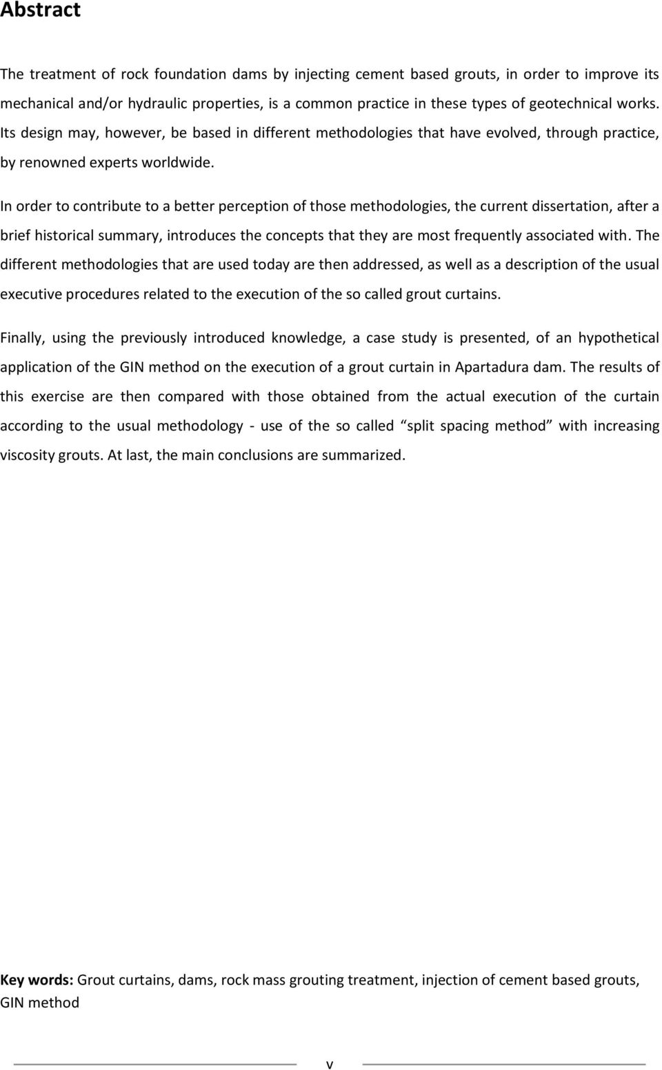 In order to contribute to a better perception of those methodologies, the current dissertation, after a brief historical summary, introduces the concepts that they are most frequently associated with.