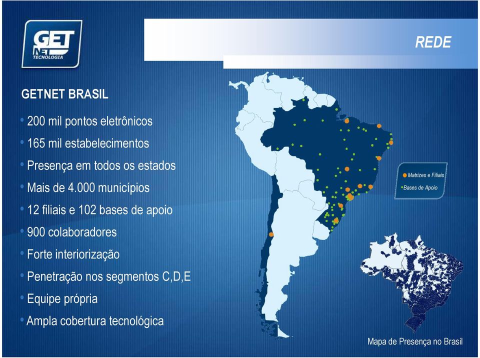 000 municípios 12 filiais e 102 bases de apoio 900 colaboradores Forte