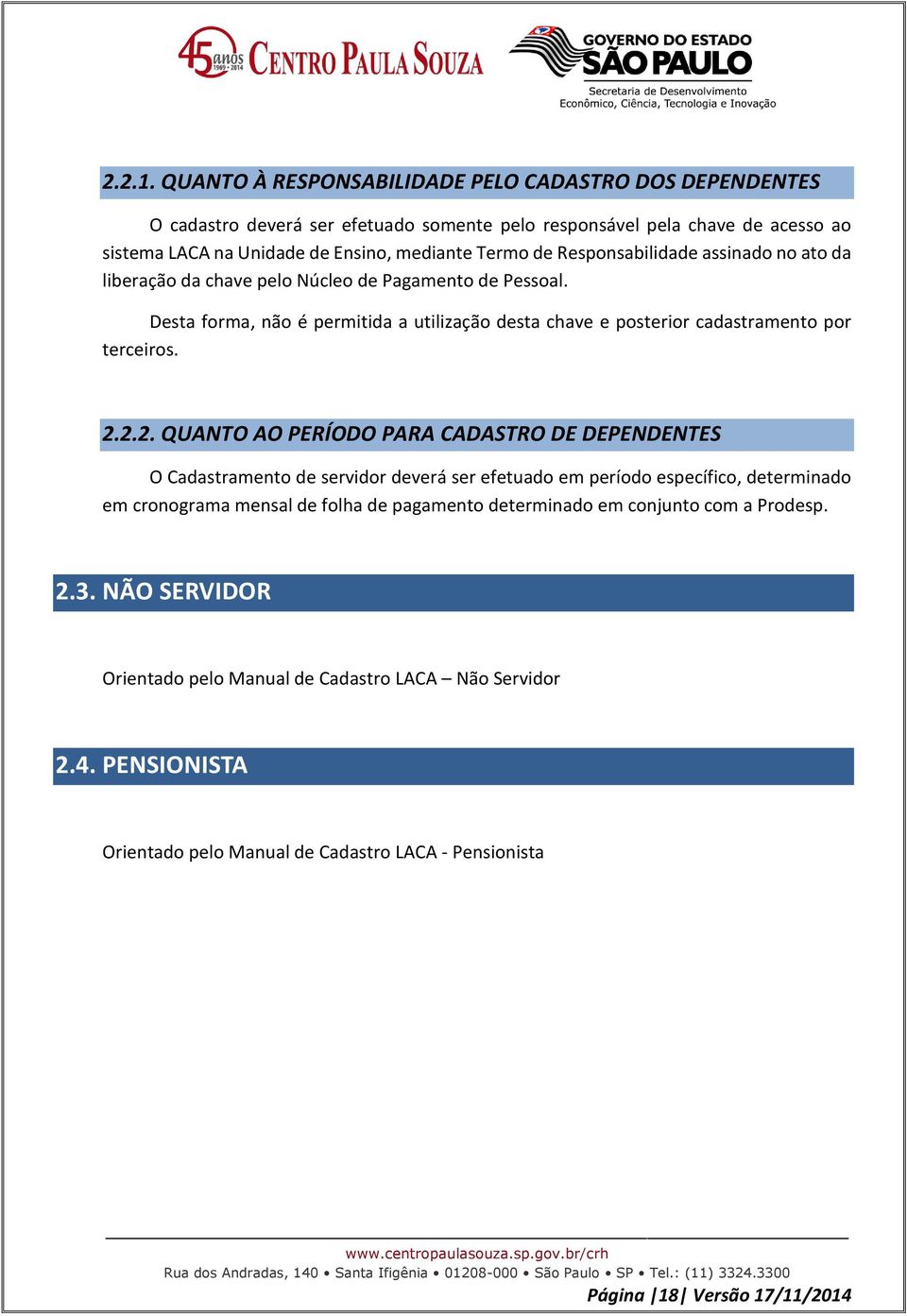 Responsabilidade assinado no ato da liberação da chave pelo Núcleo de Pagamento de Pessoal. Desta forma, não é permitida a utilização desta chave e posterior cadastramento por terceiros. 2.