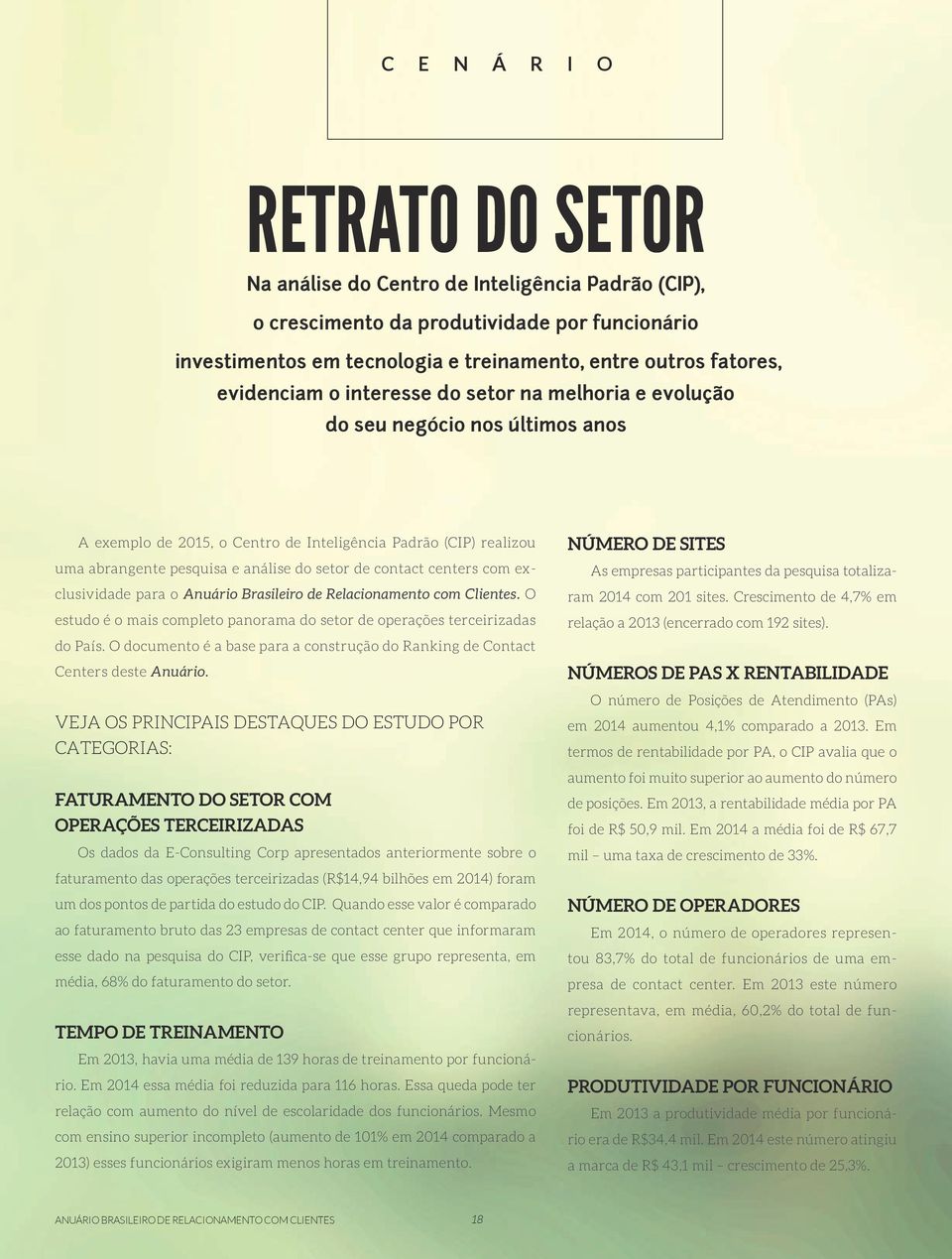 contact centers com exclusividade para o Anuário Brasileiro de Relacionamento com Clientes. O estudo é o mais completo panorama do setor de operações terceirizadas do País.