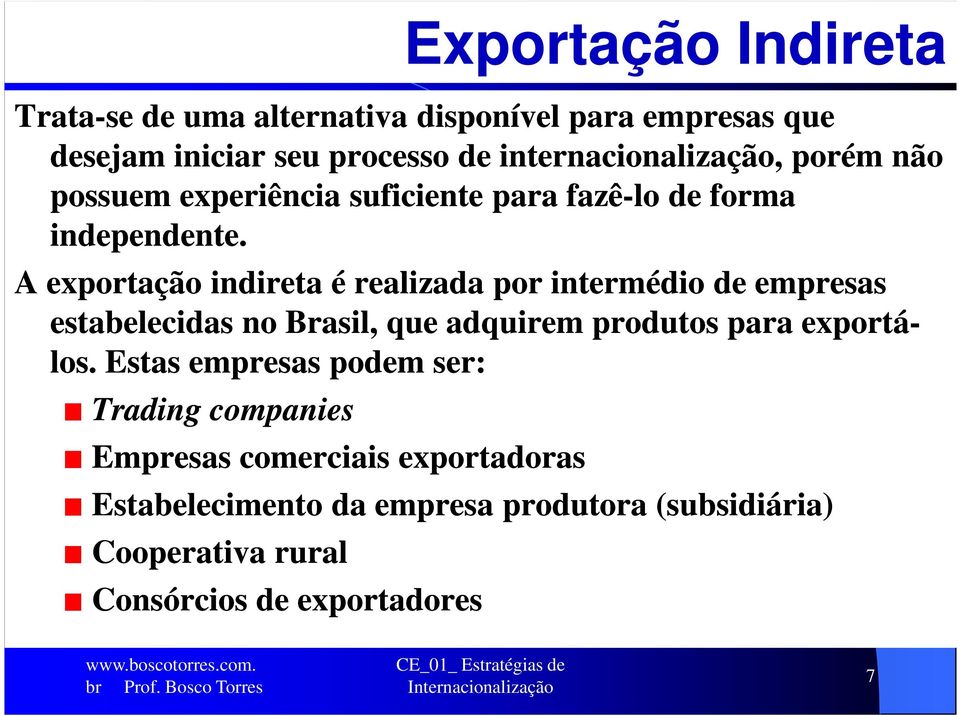A exportação indireta é realizada por intermédio de empresas estabelecidas no Brasil, que adquirem produtos para exportá- los.
