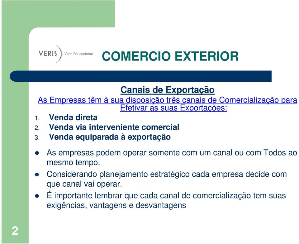 Venda equiparada à exportação As empresas podem operar somente com um canal ou com Todos ao mesmo tempo.