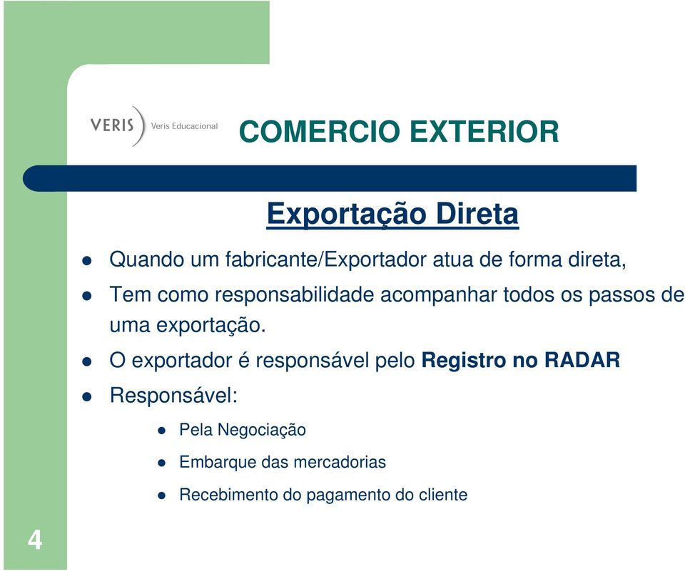 O exportador é responsável pelo Registro no RADAR Responsável: Pela