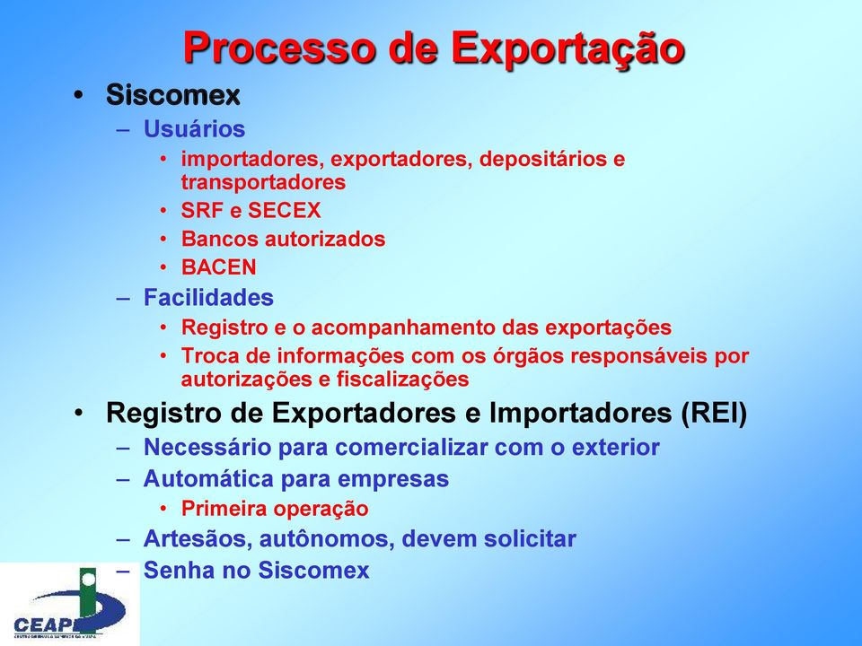 responsáveis por autorizações e fiscalizações Registro de Exportadores e Importadores (REI) Necessário para