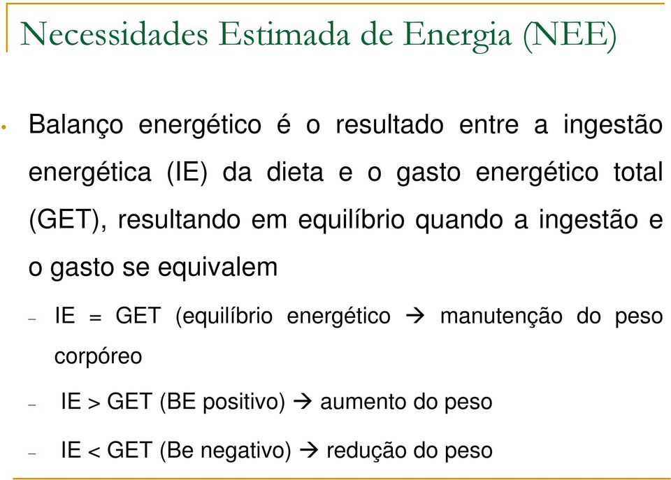 equilíbrio quando a ingestão e o gasto se equivalem IE = GET (equilíbrio energético