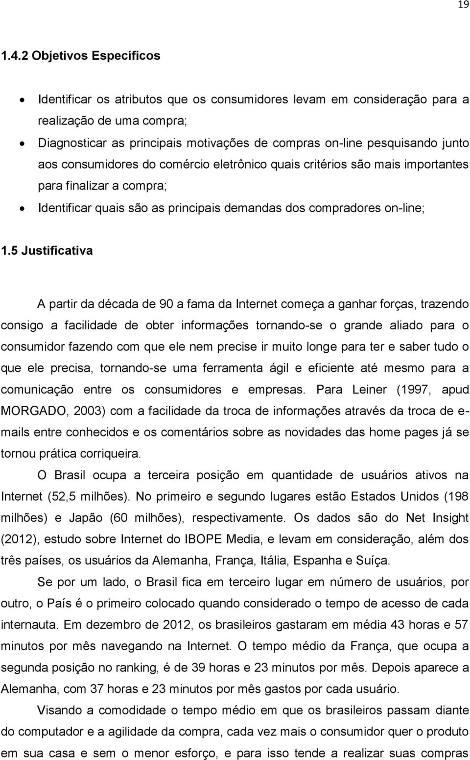 aos consumidores do comércio eletrônico quais critérios são mais importantes para finalizar a compra; Identificar quais são as principais demandas dos compradores on-line; 1.